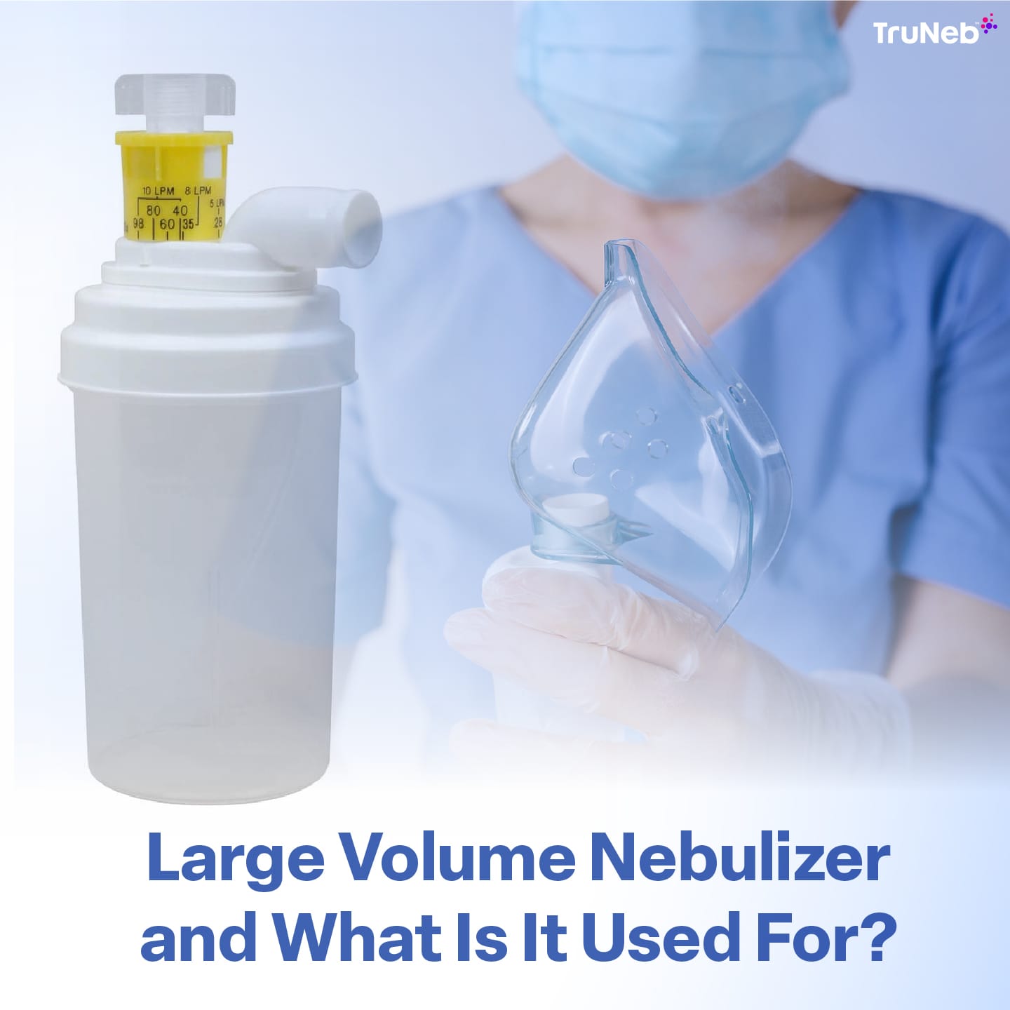 What Is a Large Volume Nebulizer & What Is It Used For?